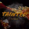 Te'Anne - Tainted - Single